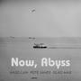 Now, Abyss (Explicit)