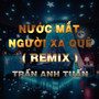 Nước Mắt Người Xa Quê (QV Remix)