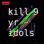 kill -9 yr idols (Explicit)