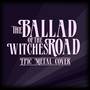 The Ballad of the Witches Road (Epic metal cover)