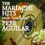 The Mariachi Hits made Famous By Pepe Aguilar