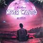 Never Waited (Explicit)