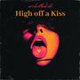 High Off A Kiss (Explicit)