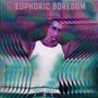 Euphoric Boredom (Explicit)