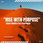 Rise with purpose