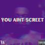 YOU AINT SCREET (Explicit)