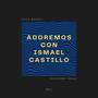 Adoremos Con Ismael Castillo Vol. 1 (feat. Alejandro Rojas & Paige Rooney)