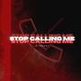 Stop Calling Me (Explicit)