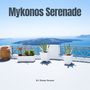 Mykonos Serenade: Deep House Beats