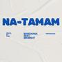 Na-Tamam (feat. BANDAANA, ISHH, MR.BISHT & V3D MUSICK) [Unmixed]