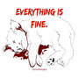 Everything Is Fine. (Explicit)