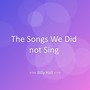 The Songs We Did not Sing
