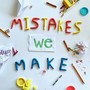 Mistakes We Make