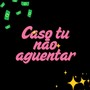 Caso tu não aguentar (Explicit)
