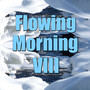 Flowing Morning, Vol. 8