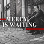 Mercy Is Waiting (Explicit)