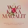 Wag Kana Magalit (feat. Drizzy Ace, Ren Blsb & Curse One)