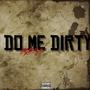 DO ME DIRTY (Explicit)