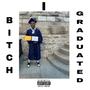 B*TCH I GRADUATED (Explicit)