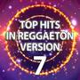 Top Hits in Reggaeton Version, Vol. 7