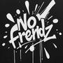 NO FRENDZ