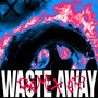 Waste Away (Remix Ep) (Remix)