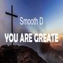 You are Greate (feat. Smooth D)