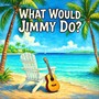 What Would Jimmy Do