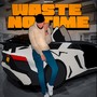 Waste No Time (Explicit)