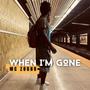 When I'm gone