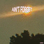 aint forget (Explicit)