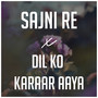 Sajni Re x Dil Ko Karaar Aaya