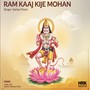 Ram Kaaj Kije Mohan