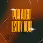 Por Algo Estoy Aqui