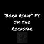 Born Ready (feat. SK The Rockstar) [Explicit]