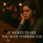 It Hurts to See You with Someone Else (feat. Mila)
