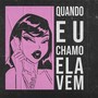 Quando Eu Chamo Ela Vem (Explicit)