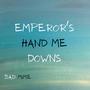 Emperor's Hand Me Downs