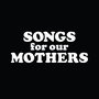 Songs for Our Mothers