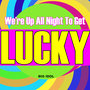 We're up All Night to Get Lucky