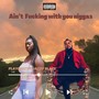 Ain't ****ing with you niggas (feat. Playbeezy) [Explicit]