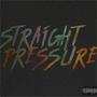 Straight Pressure (Explicit)