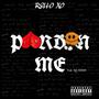 Pardon Me (feat. Ky Isaiah) [Explicit]