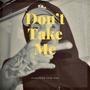 Don't Take Me (feat. Undrafted) [Explicit]