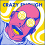 Crazy Enough