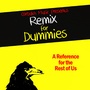 Remix for Dummies (A Reference for the Rest of Us)