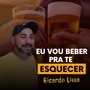 Eu Vou Beber pra Te Esquecer