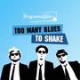 Too Many Blues To Shake