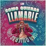 Como Quieras Llamarle