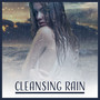 Cleansing Rain: Sound Therapy, Music for Inner Balance, Soul Purifying, Self Harmony, Tranquil Relaxation, Unity with Nature